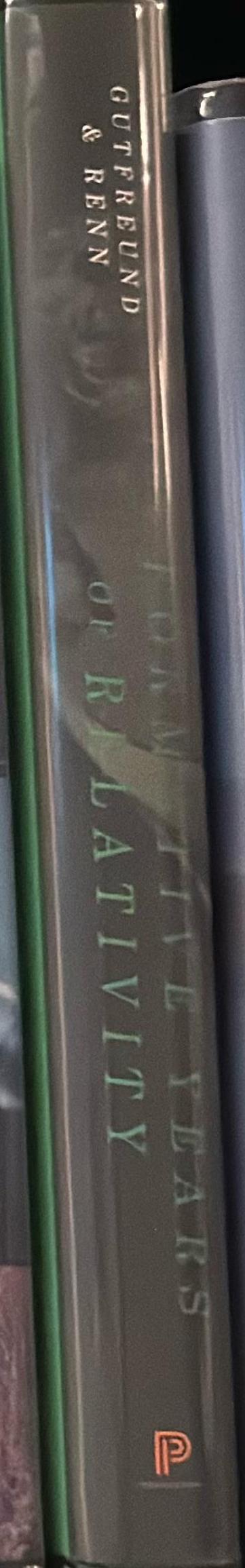 The formative years of relativity : the history and meaning of Einstein's Princeton lectures, featuring Einstein's classic text The Meaning of Relativity, in its historical context / Hanoch Gutfreund, Jurgen Renn spine