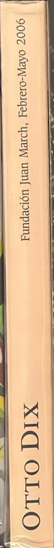 Otto Dix : Fundacion Juan March, 10 Febrero - 14 Mayo 2006 spine