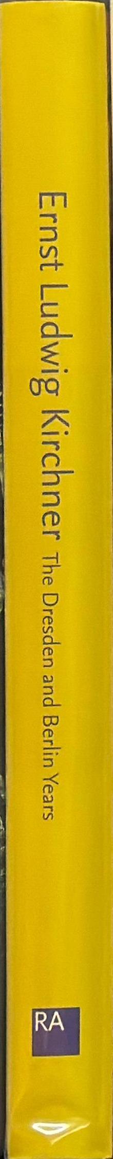 Ernst Ludwig Kirchner : the Dresden and Berlin years spine