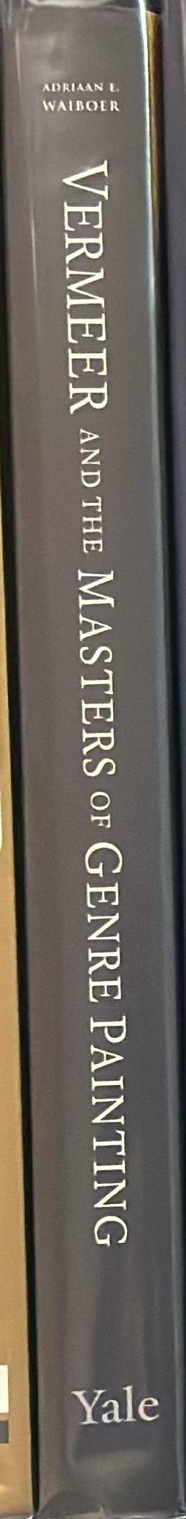 Vermeer and the masters of genre painting : inspiration and rivalry / Adriaan E. Waiboer with Arthur K Wheelock, Jr and Blaise Ducos ; with contributions by Piet Bakker [and 6 others] spine