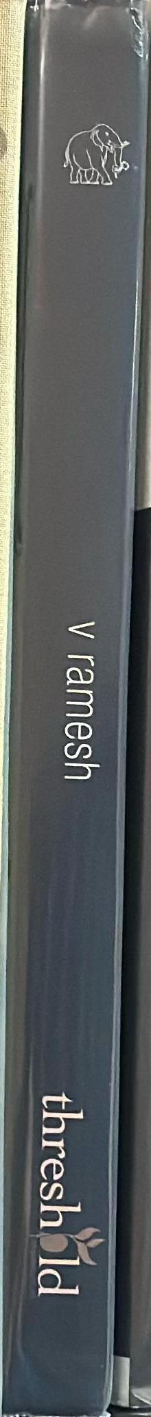V Ramesh / [text Kamala Kapoor ; Madhu Jain ; Gayatri Sinha ; Ranjit Hoskote ; Georgina Maddox] spine