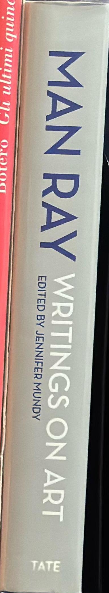 Man Ray : writings on art / edited by Jennifer Mundy with Andrew Strauss and Edouard Sebline, consulting editors spine