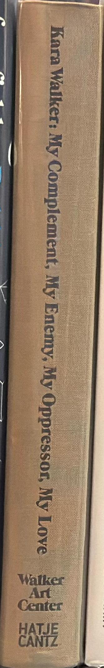 Kara Walker : my complement, my enemy, my oppressor, my love spine