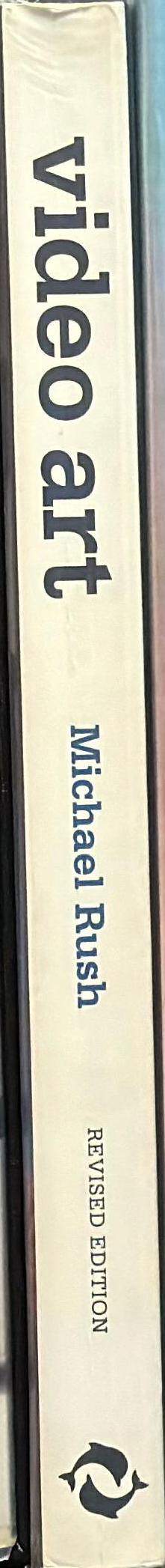 Video art / with 475 illustrations, 372 in colour / Michael Rush spine