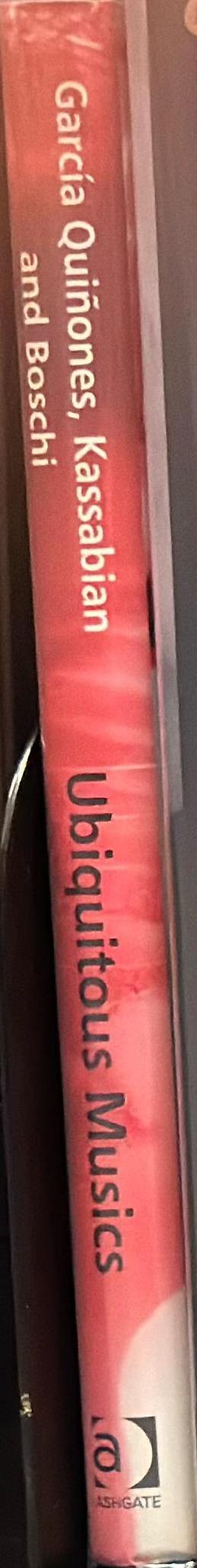 Ubiquitous musics : the everyday sounds that we don't always notice / edited by Marta García Quiñones, Anahid Kassabian, Elena Boschi spine