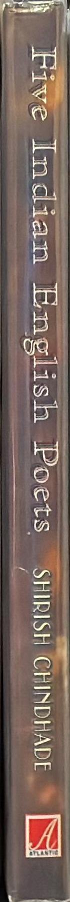 Five Indian English poets : Nissim Ezekiel, A K Ramanujan, Arun Kolatkar, Dilip Chitre, R Parthasarathy / Shirish Chindhade spine