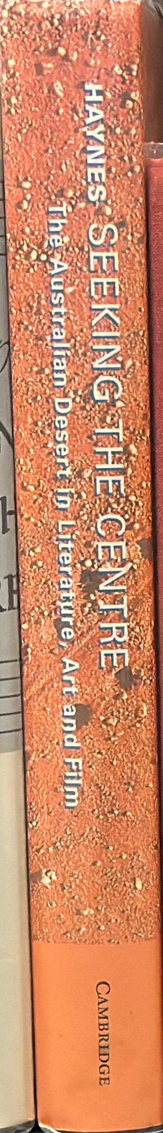 Seeking the Centre : the Australian desert in literature, art and film / Roslynn D. Haynes spine