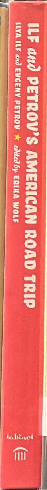 Ilf and Petrov's American road trip : the 1935 travelogue of two Soviet writers / Ilya Ilf & Evgeny Petrov ; edited by Erika Wolf ; with texts by Aleksandr Rodchenko & Aleksandra Ilf ; translated by Anne Fisher spine