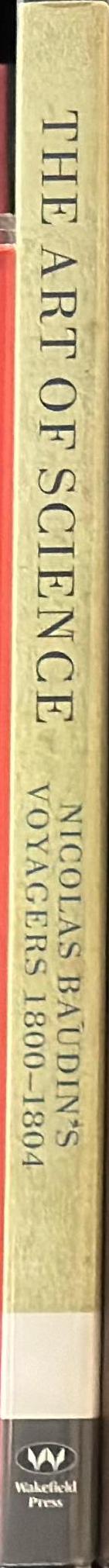 The art of science : Nicolas Baudin's voyagers 1800-1804 / edited by Jean Fornasiero, Lindl Lawton and John West-Sooby spine