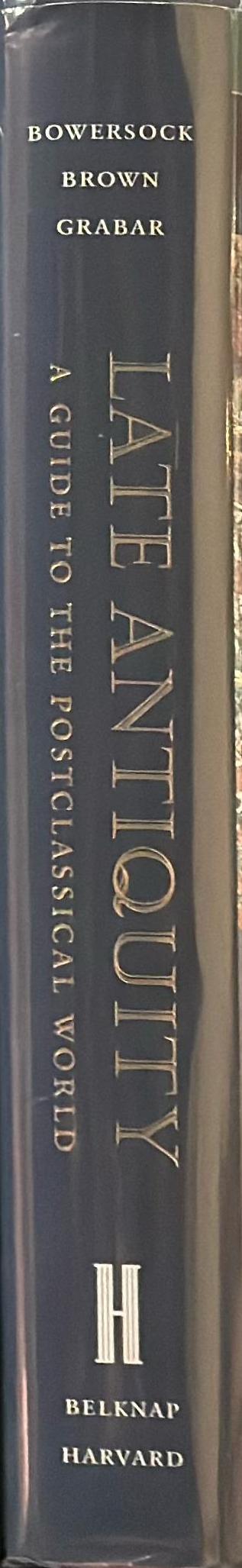 Late antiquity : a guide to the postclassical world /  G. W. Bowersock, Peter Brown and Oleg Grabar, editors spine