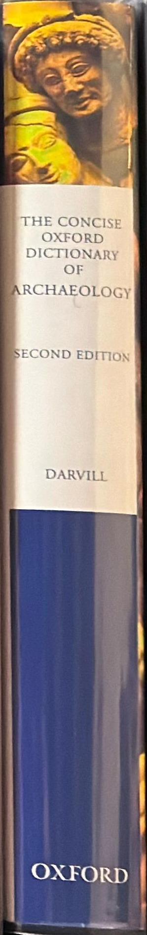 The concise Oxford dictionary of archaeology / Timothy Darvill spine