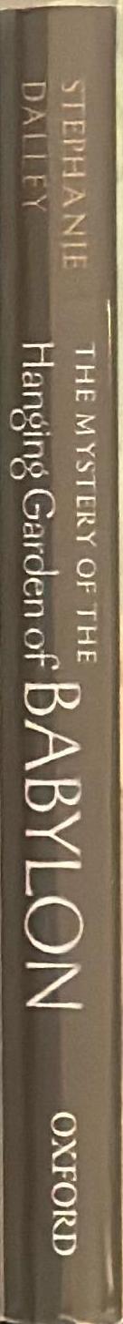 The mystery of the hanging garden of Babylon : an elusive world wonder traced / Stephanie Dalley spine