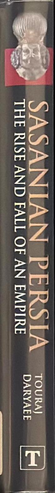 Sasanian Persia : the rise and fall of an empire / Touraj Daryaee spine