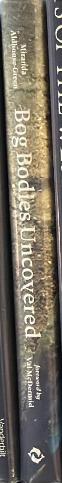 The bog bodies uncovered : solving Europe's ancient mystery / by Miranda Aldhouse-Green ; foreword by Val McDermid spine