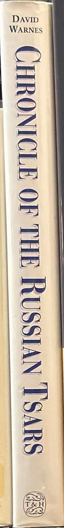 Chronicle of the Russian tsars : the reign-by-reign record of the rulers of Imperial Russia / David Warnes spine