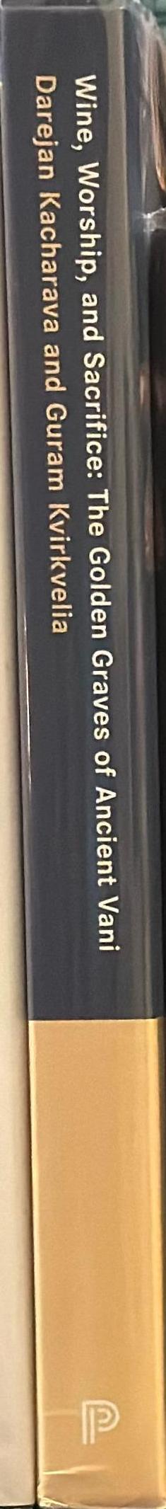 Wine, worship and sacrifice : the golden graves of ancient Vani / Edited by Jennifer Chi ; Contributions by Darejan Kacharava, Guram Kvirkvelia, Anna Chqonia, Nino Lordkipanidze & Michael Vickers spine