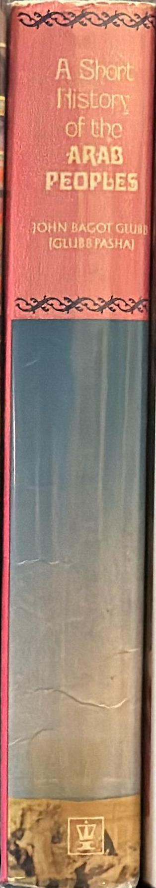 A short history of the Arab peoples / Lieutenant-General Sir John Glubb K.C.B., C.M.G., O.B.E., M.C spine