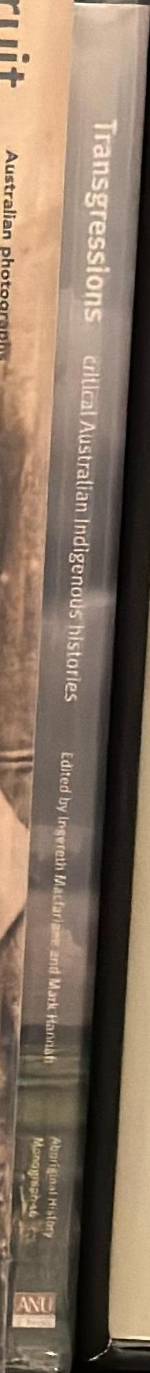 Transgressions: critical Australian Indigenous histories / editors, Ingereth Macfarlane and Mark Hannah spine
