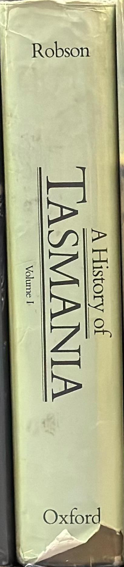 A history of Tasmania : volume I : Van Diemen's land from the earliest times to 1855 / Lloyd Robson spine