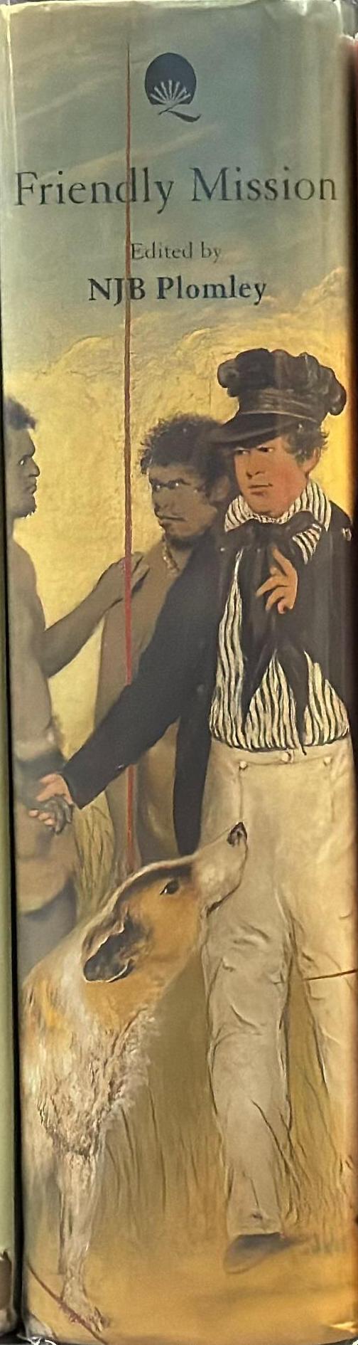 Friendly mission : the Tasmanian journals and papers of George Augustus Robinson 1829-1834 / George Augustus Robinson, [edited by] NJB Plomley spine