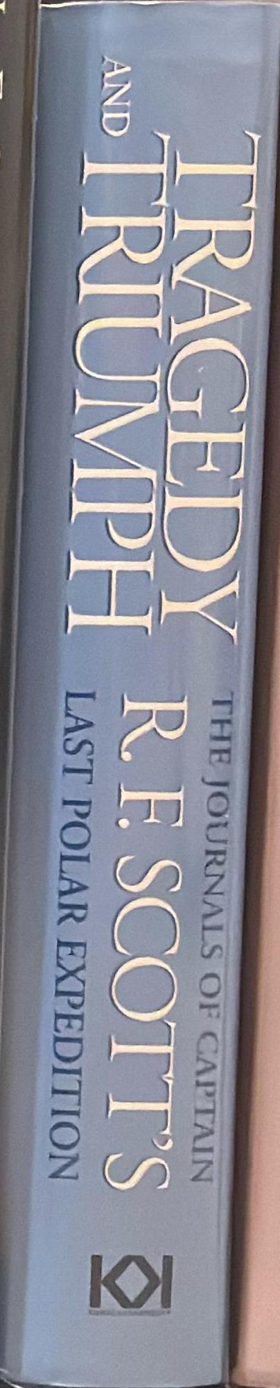 Tragedy and triumph : the journals of Captain R. F. Scott's last polar expedition / R. F. Scott spine