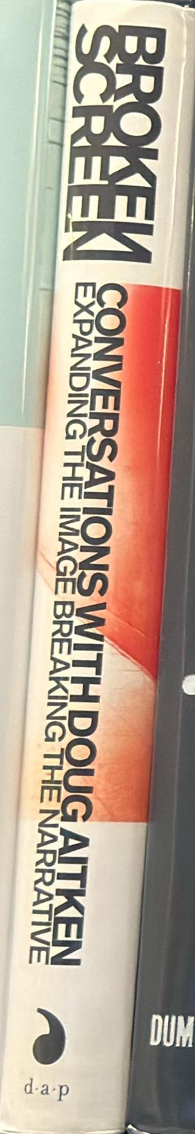 Broken screen : 26 conversations with Doug Aitken : expanding the image, breaking the narrative spine