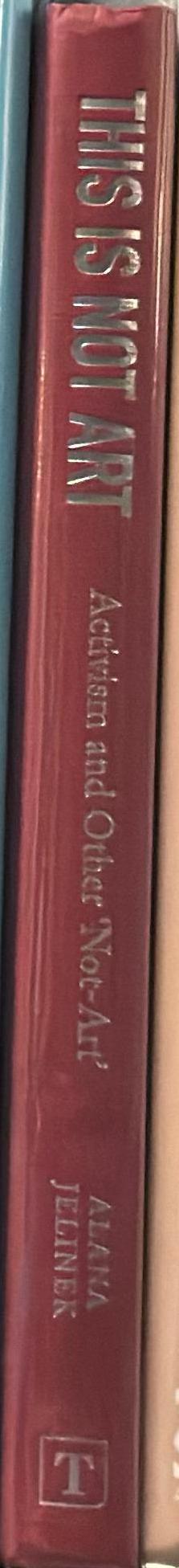 This is not art : activism and other 'not-art' / Alana Jelinek spine