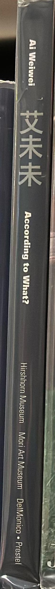 Ai Weiwei : according to what? [editor, Deborah E. Horowitz] spine