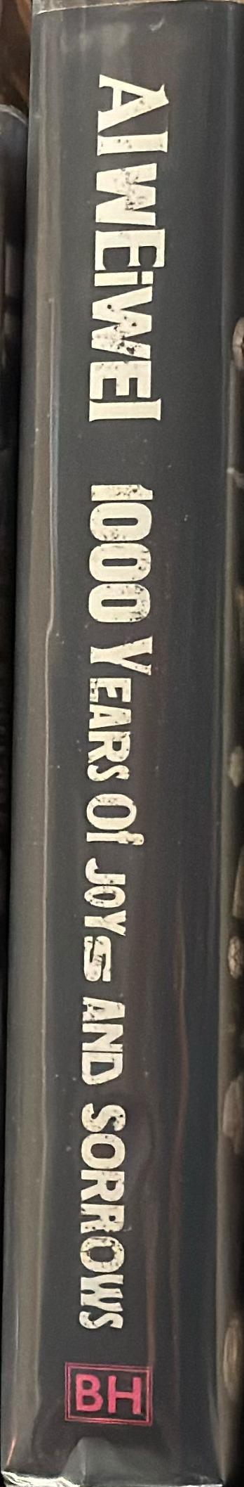 1000 years of joys and sorrows : a memoir / Ai Weiwei ; translated by Allan H. Barr spine