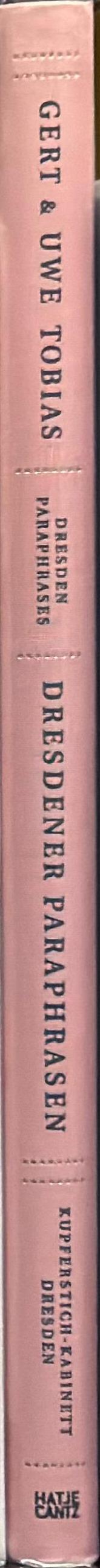 Gert & Uwe Tobias : Dresdener Paraphrasen = Dresden paraphrases / Herausgeber: Michael Hering spine