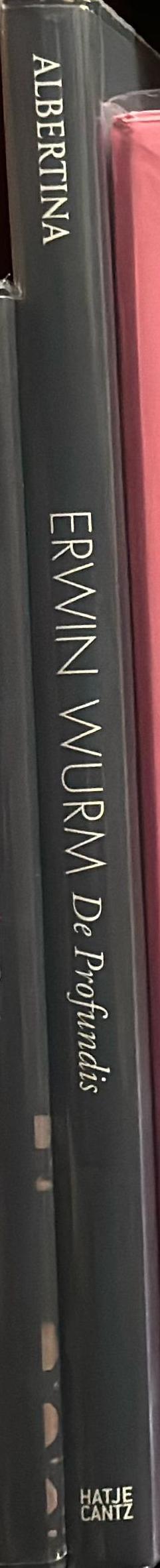 Erwin Wurm : de profundis / edited by Antonia Hoerschelmann ; with a preface by Klaus Albrecht Schröder ; with texts by Konrad Paul Liessmann, Christina Natlacen ; and an interview with the artist conducted by Antonia Hoerschelmann spine