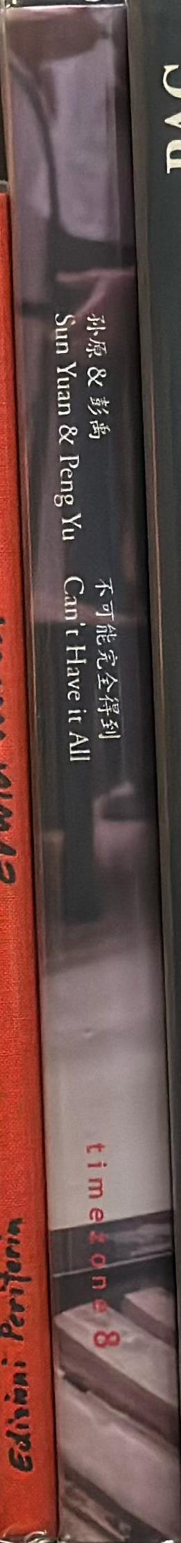 Sun Yuan & Peng Yu : can't have it all / [editor[s], Maya Kovskaya, Rachel Ma, Robert Bernell] spine