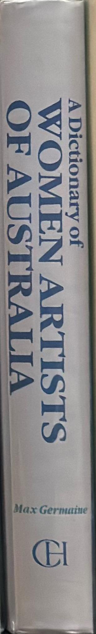A dictionary of women artists of Australia / Max Germaine ; foreword by Anne von Bertouch spine
