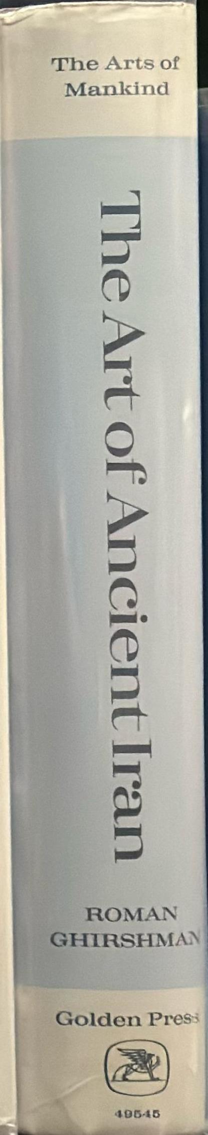 The arts of ancient Iran : from its origins to the time of Alexander the Great / Roman Ghirshman ; translated by Stuart Gilbert & James Emmons spine