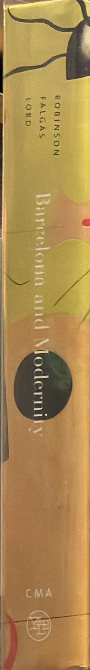 Barcelona and Modernity : Picasso, Gaudi, Miro, Dali / William H. Robinson, Jordi Falgàs, and Carmen Belen Lord ;  foreword by Robert Hughes ; with contributions by Josefina Alix [and 29 others] spine