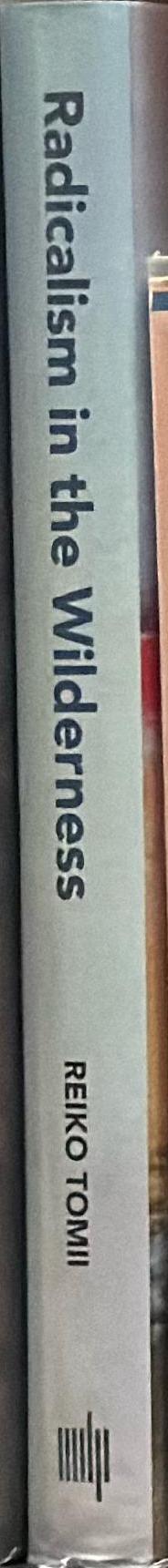 Radicalism in the wilderness : international contemporaneity and 1960s art in Japan / Reiko Tomii spine