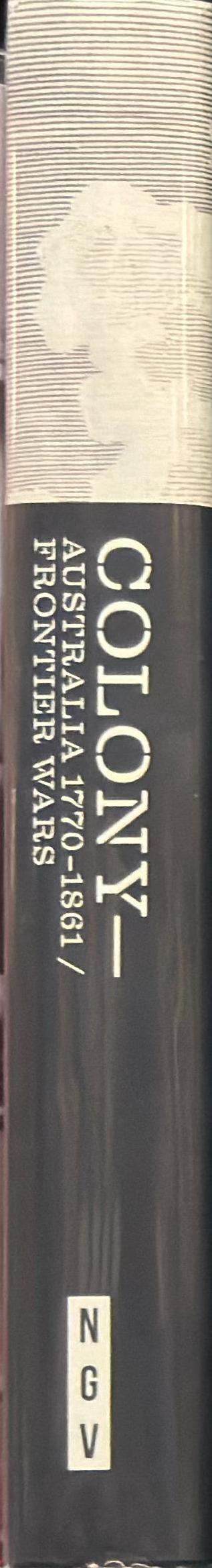 Colony : Australia 1770-1861 : Frontier wars / edited by Cathy Leahy and Judith Ryan, with contributors spine