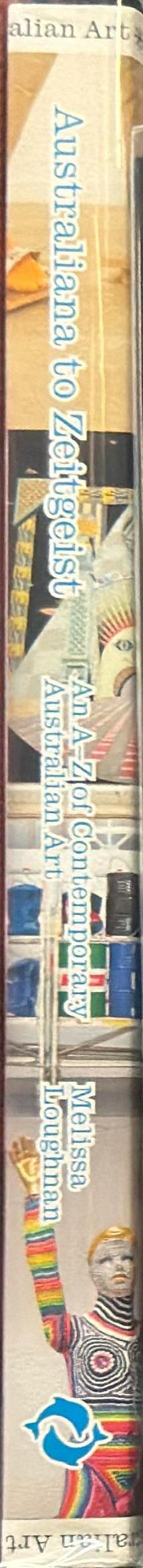 Australiana to zeitgeist : an A-Z of contemporary Australian art / Melissa Loughnan spine