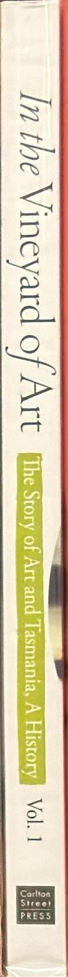 In the vineyard of art : the story of art and Tasmania, a history : volume one spine