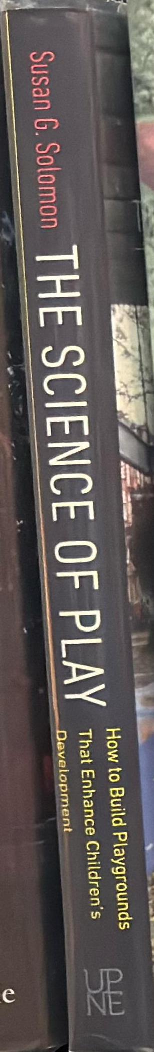 The science of play : how to build playgrounds that enhance children's development / Susan G. Solomon spine