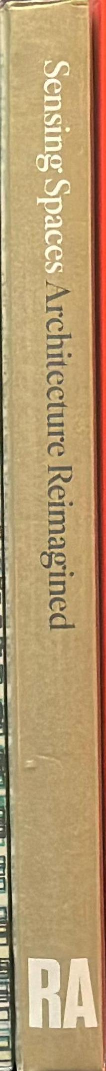 Sensing spaces : architecture reimagined / [curated by Kate Goodwin] spine