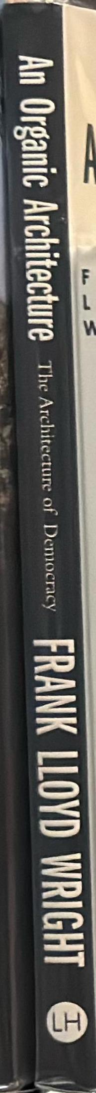 An organic architecture : the architecture of democracy / Frank Lloyd Wright spine