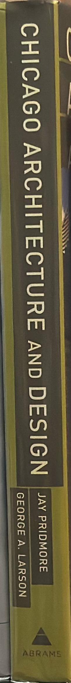 Chicago architecture and design / Jay Pridmore, George A. Larson with principal photography by Hedrich Blessing spine