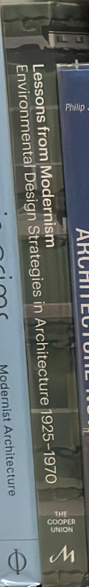 Lessons from modernism : environmental design strategies in architecture, 1925-1970 /​ Kevin Bone, editor with Steven Hillyer and Sunnie Joh ; essays by Daniel A. Barber [and 5 others] spine