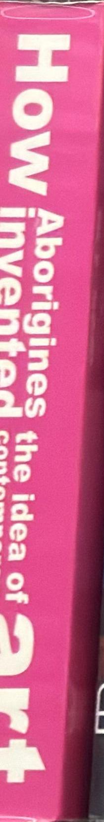 How Aborigines invented the idea of contemporary art / Ian McLean spine