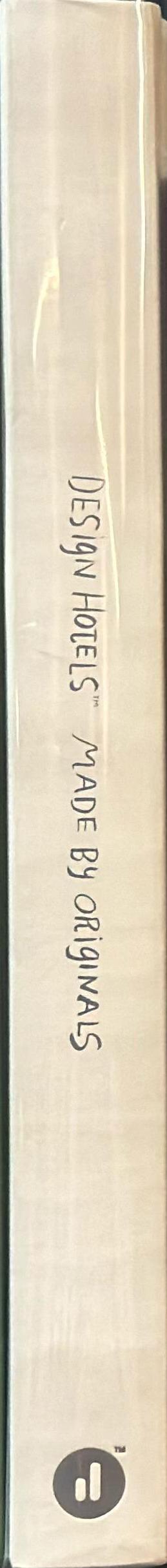 Design Hotels : made by originals / [contributing writers Erik Andersen and 15 others] spine