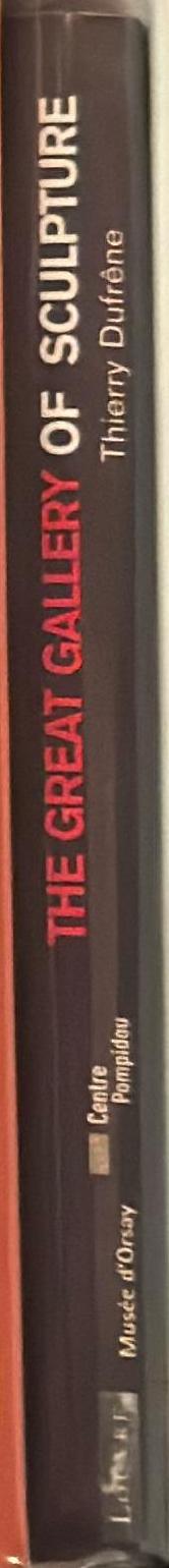 The great gallery of sculpture : perspectives on three collections : Musee du Louvre, Musee d'Orsay, Centre Pompidou/Musee national d'art moderne spine