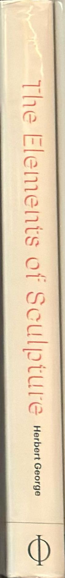The elements of sculpture : a viewer's guide / Herbert George spine