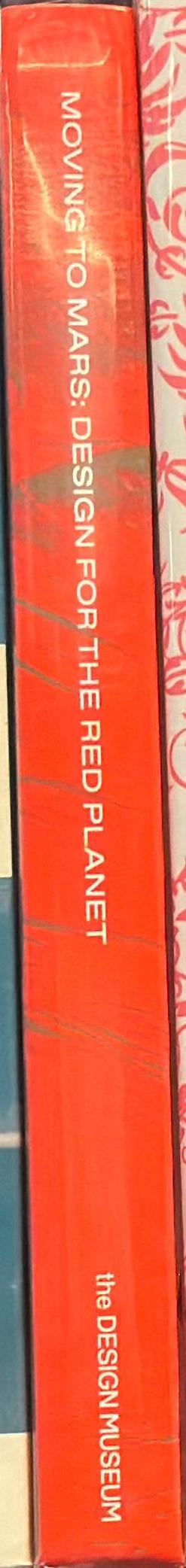 Moving to Mars : design for the Red Planet / edited by Justin McGuirk, Andrew Nahum and Eleanor Watson spine