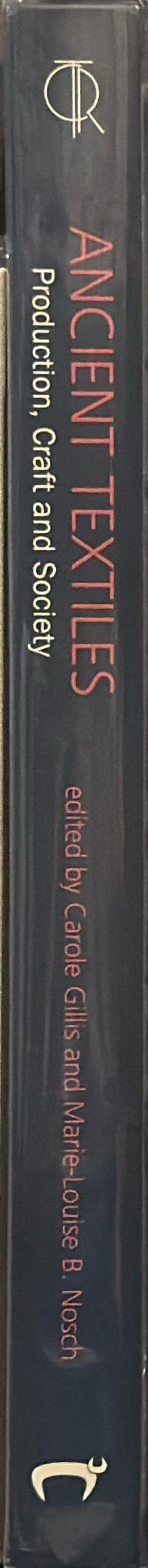 Ancient textiles : production, craft and society : proceedings of the First International Conference on Ancient Textiles, held at Lund, Sweden, and Copenhagen, Denmark, on March 19-23, 2003 spine